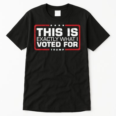 This is Exactly What I Voted For Trump Tall T-Shirt