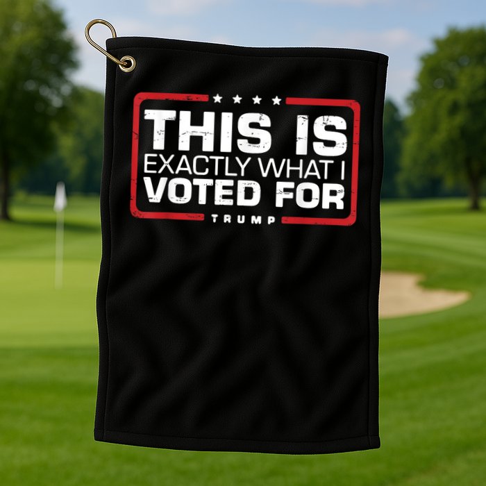 This is Exactly What I Voted For Trump Golf Towel