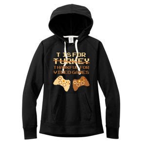 T Is For Thankful For Video Games Thanksgiving Turkey Funny Gift Women's Fleece Hoodie