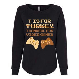 T Is For Thankful For Video Games Thanksgiving Turkey Funny Gift Womens California Wash Sweatshirt