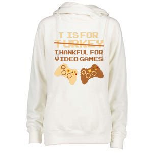 T Is For Thankful For Video Games Thanksgiving Turkey Funny Gift Womens Funnel Neck Pullover Hood