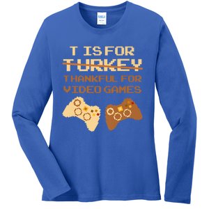 T Is For Thankful For Video Games Thanksgiving Turkey Funny Gift Ladies Long Sleeve Shirt