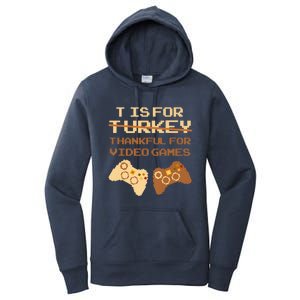 T Is For Thankful For Video Games Thanksgiving Turkey Funny Gift Women's Pullover Hoodie