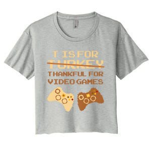 T Is For Thankful For Video Games Thanksgiving Turkey Funny Gift Women's Crop Top Tee