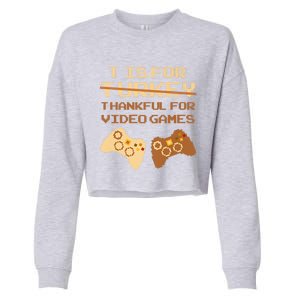 T Is For Thankful For Video Games Thanksgiving Turkey Funny Gift Cropped Pullover Crew