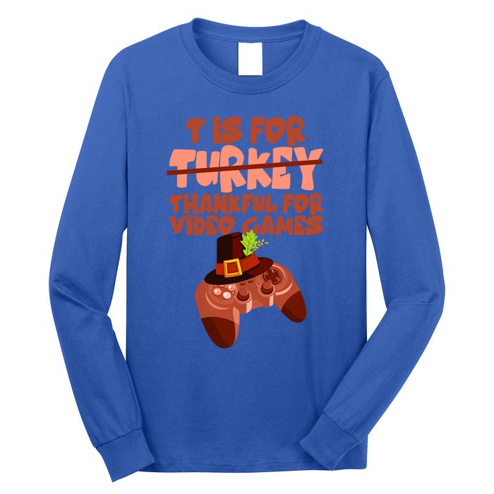 T Is For Thankful For Video Games Thanksgiving Turkey Gamer Great Gift Long Sleeve Shirt