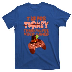 T Is For Thankful For Video Games Thanksgiving Turkey Gamer Great Gift T-Shirt