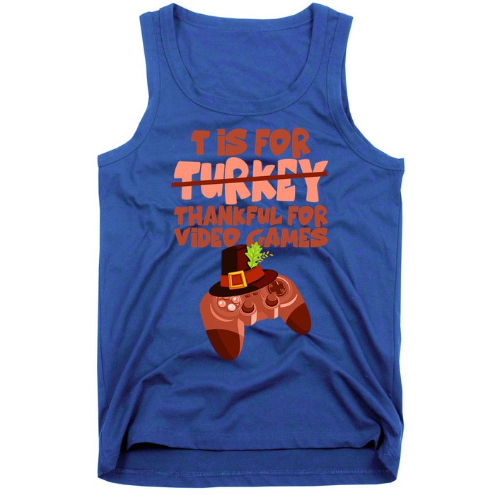 T Is For Thankful For Video Games Thanksgiving Turkey Gamer Great Gift Tank Top