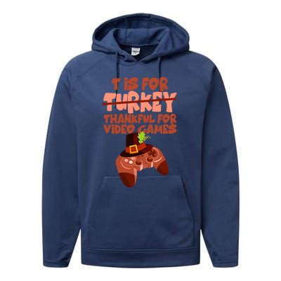 T Is For Thankful For Video Games Thanksgiving Turkey Gamer Great Gift Performance Fleece Hoodie