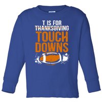 T Is For Touchdowns Turkey And Football Thanksgiving Gift Toddler Long Sleeve Shirt