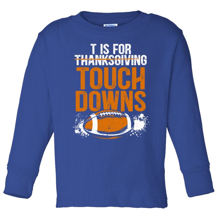 T Is For Touchdowns Turkey And Football Thanksgiving Gift Toddler Long Sleeve Shirt