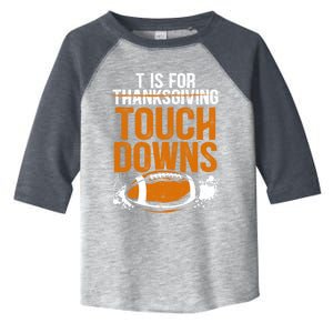 T Is For Touchdowns Turkey And Football Thanksgiving Gift Toddler Fine Jersey T-Shirt