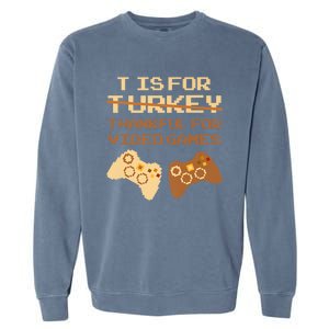 T Is For Thankful For Video Games Thanksgiving Turkey Funny Cute Gift Garment-Dyed Sweatshirt