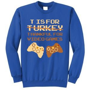 T Is For Thankful For Video Games Thanksgiving Turkey Funny Cute Gift Sweatshirt