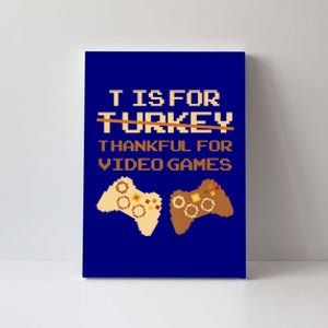 T Is For Thankful For Video Games Thanksgiving Turkey Funny Cute Gift Canvas