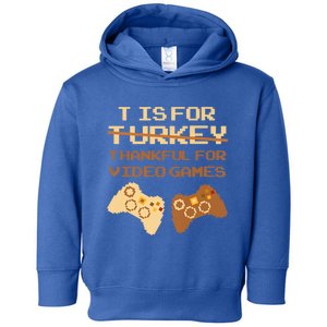 T Is For Thankful For Video Games Thanksgiving Turkey Funny Cute Gift Toddler Hoodie