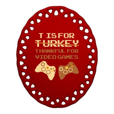 T Is For Thankful For Video Games Thanksgiving Turkey Funny Cute Gift Ceramic Oval Ornament