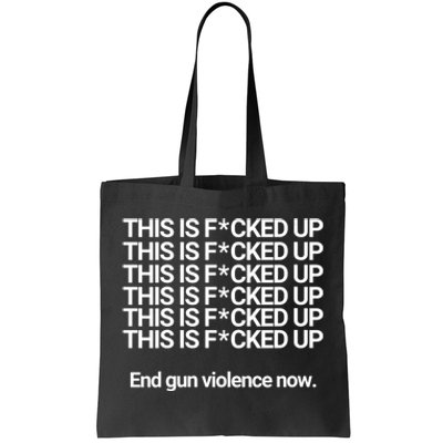 This Is F*cked Up End Gun Violence Now Tote Bag