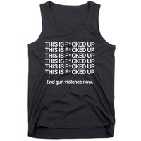 This Is F*cked Up End Gun Violence Now Tank Top