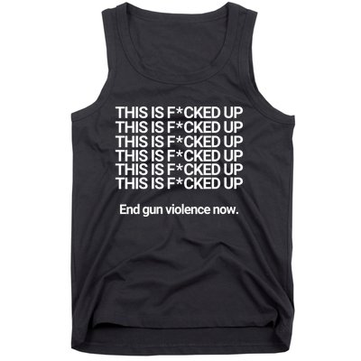 This Is F*cked Up End Gun Violence Now Tank Top