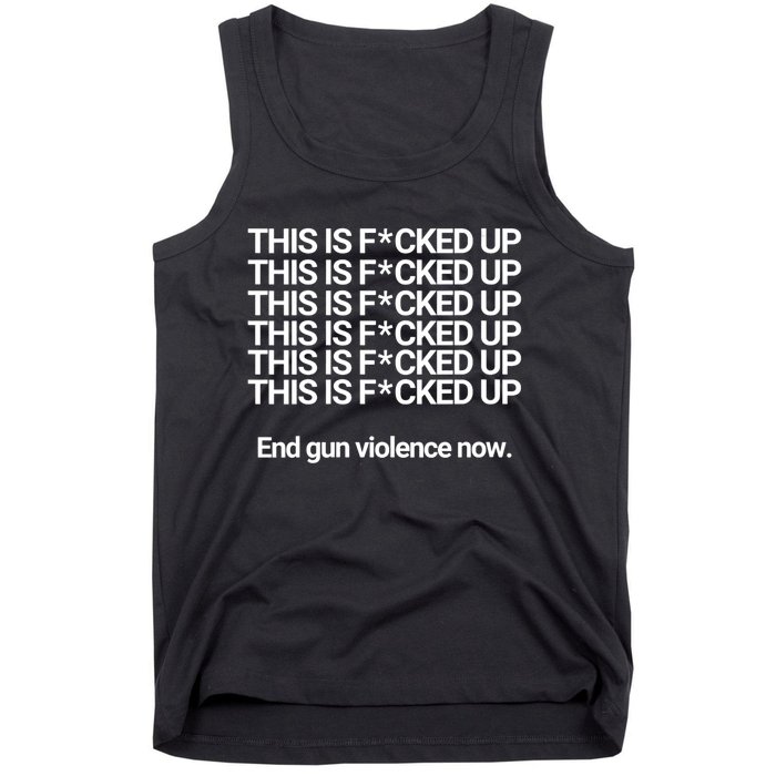 This Is F*cked Up End Gun Violence Now Tank Top