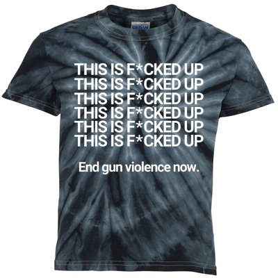 This Is F*cked Up End Gun Violence Now Kids Tie-Dye T-Shirt