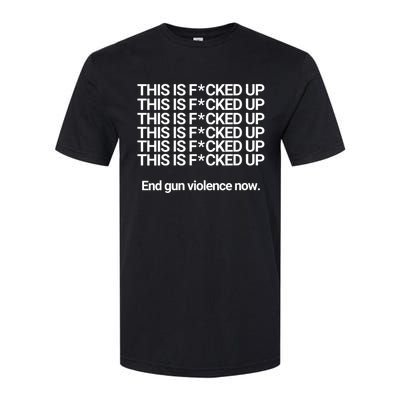 This Is F*cked Up End Gun Violence Now Softstyle CVC T-Shirt