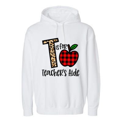 T Is For Teacher’s Aide Back To School Teacher Gift Garment-Dyed Fleece Hoodie