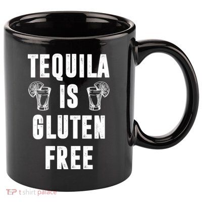 Tequila Is Gluten Free Funny 11oz C Handle Ceramic Mug