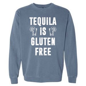 Tequila Is Gluten Free Funny Garment-Dyed Sweatshirt