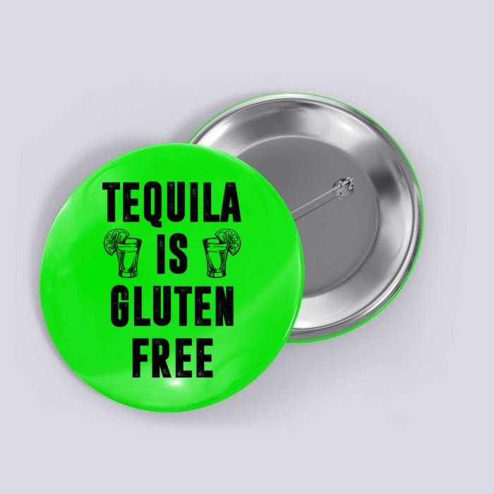 Tequila Is Gluten Free Funny Button