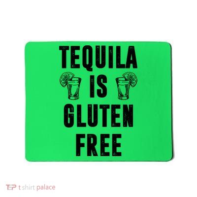 Tequila Is Gluten Free Funny Mousepad