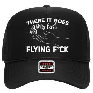 There It Goes My Last Flying Fuck Adult Humor Sarcastic High Crown Mesh Back Trucker Hat