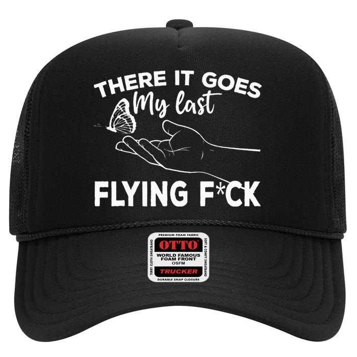 There It Goes My Last Flying Fuck Adult Humor Sarcastic High Crown Mesh Back Trucker Hat