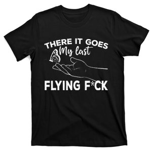 There It Goes My Last Flying Fuck Adult Humor Sarcastic T-Shirt