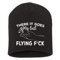 There It Goes My Last Flying Fuck Adult Humor Sarcastic Short Acrylic Beanie