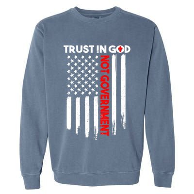 Trust In God Not The Government Patriotic Trust In God T Garment-Dyed Sweatshirt