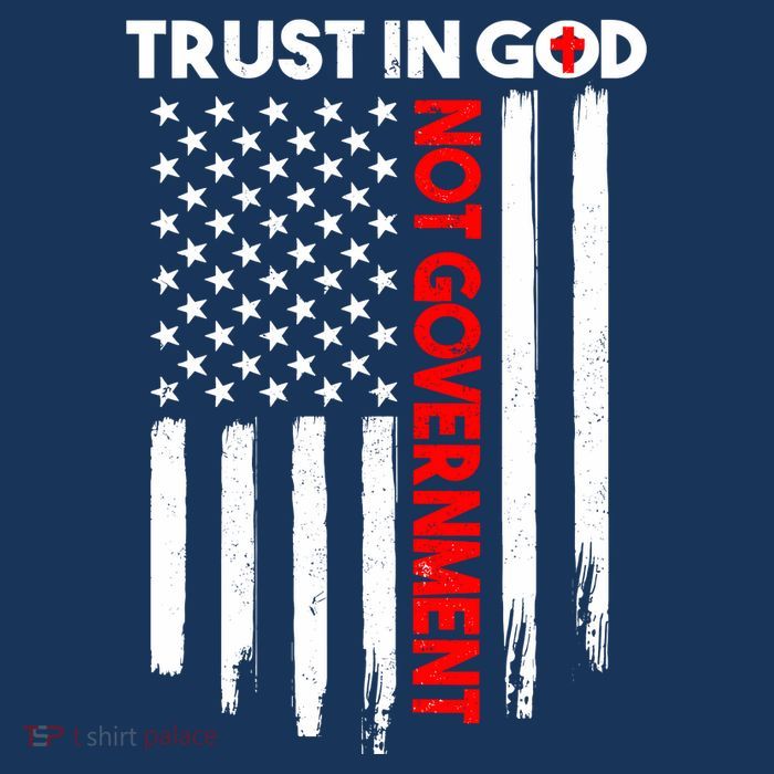 Trust In God Not The Government Patriotic Trust In God T T-Shirt