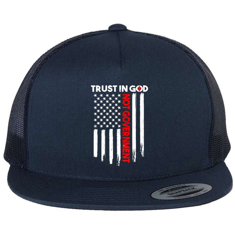 Trust In God Not The Government Patriotic Trust In God T Flat Bill Trucker Hat