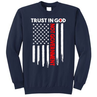 Trust In God Not The Government Patriotic Trust In God T Tall Sweatshirt