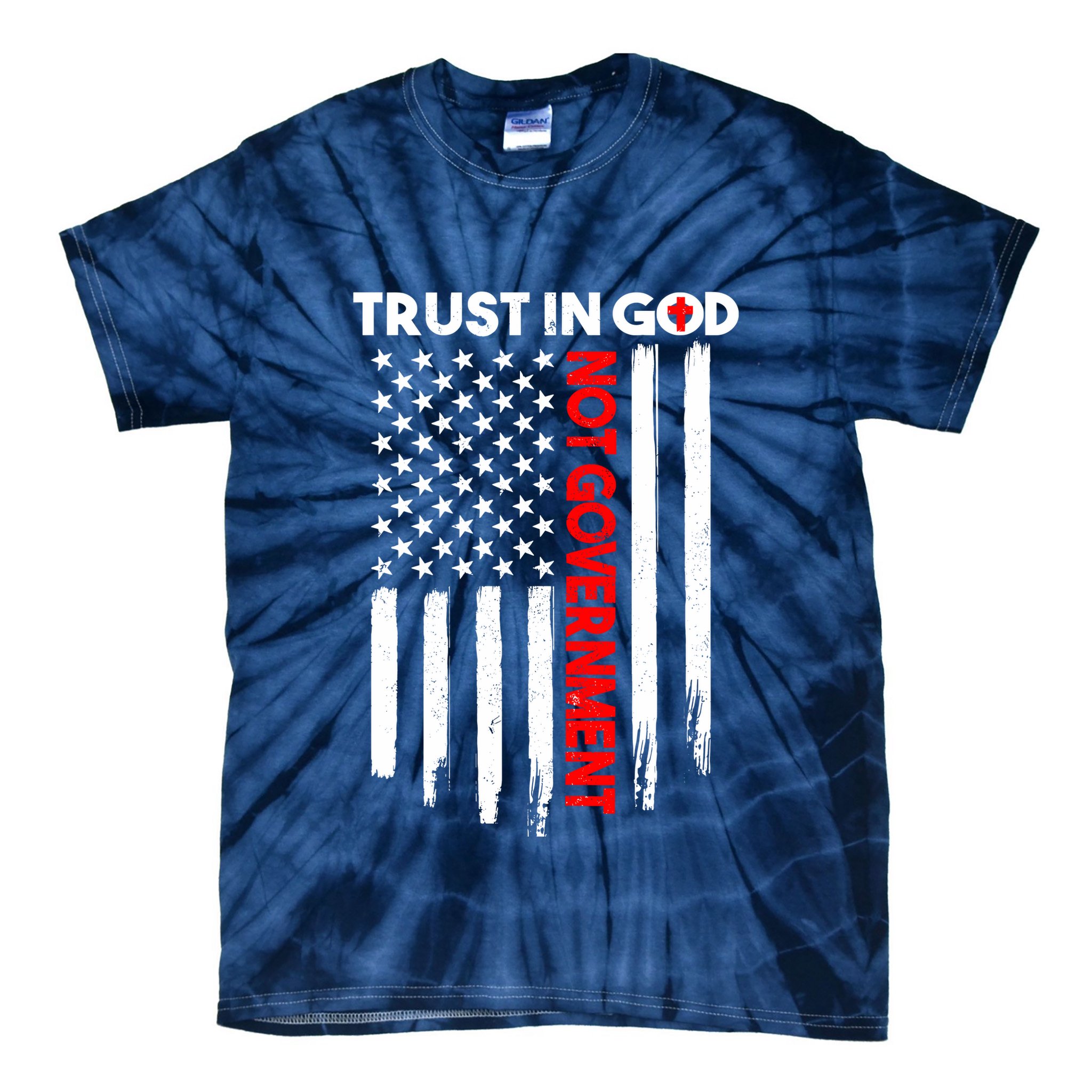 Trust In God Not The Government Patriotic Trust In God T Tie-Dye T-Shirt