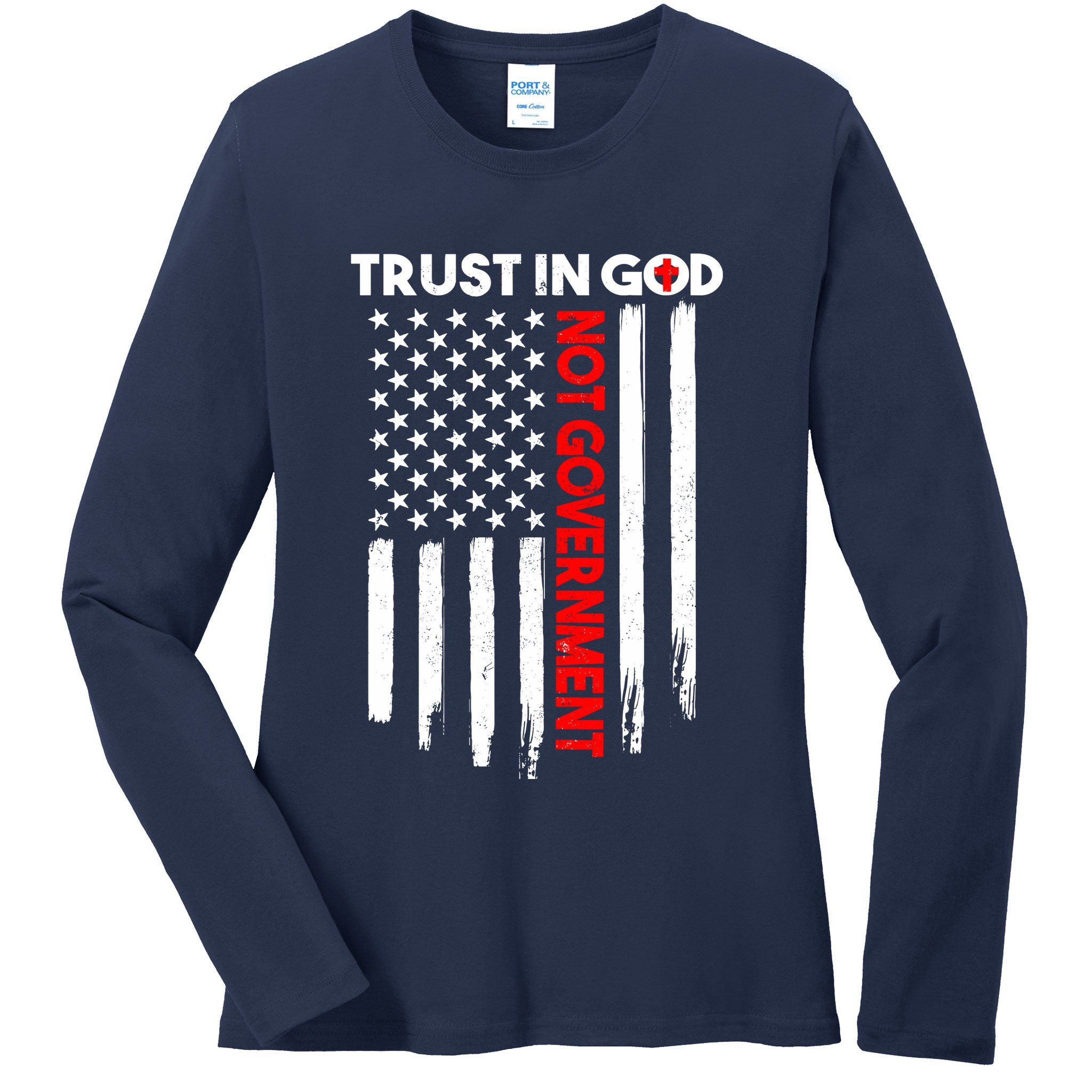 Trust In God Not The Government Patriotic Trust In God T Ladies Long Sleeve Shirt