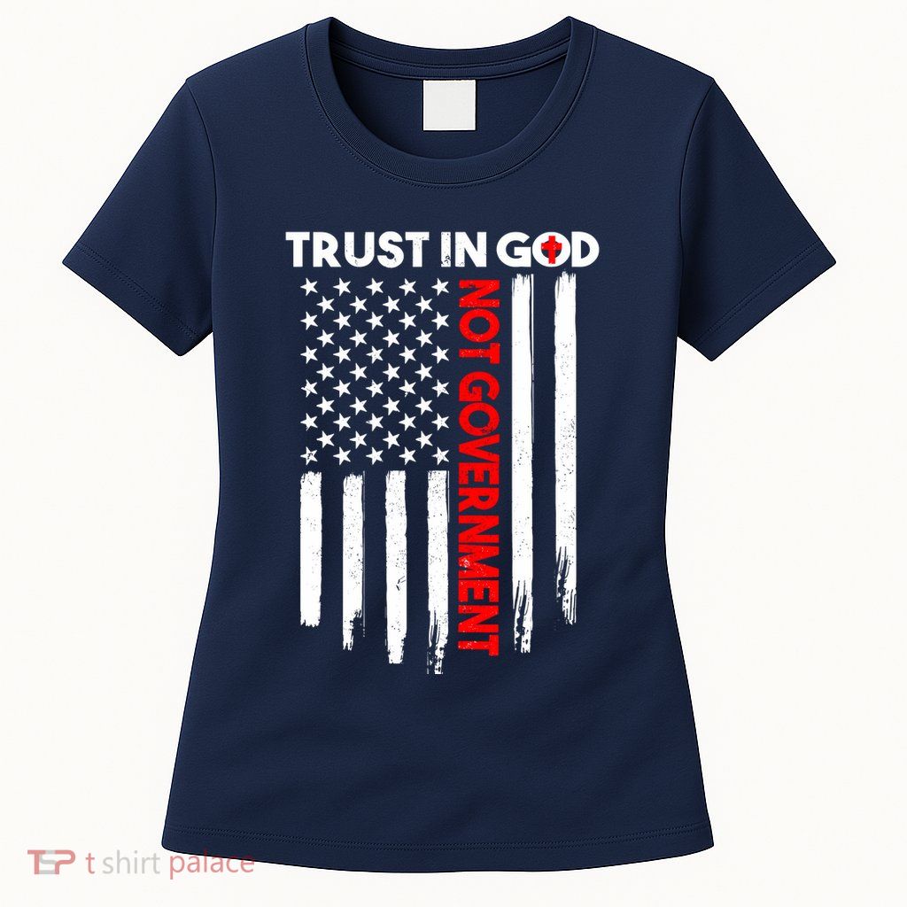 Trust In God Not The Government Patriotic Trust In God T Womens T-Shirt