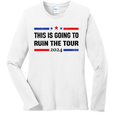 This Is Going To Ruin The T.O.U.R Ladies Long Sleeve Shirt