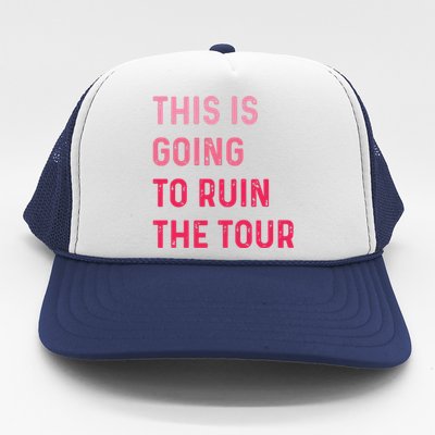 This Is Going To Ruin Trucker Hat