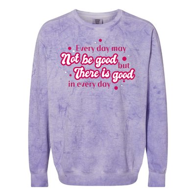 There Is Good In Every Day Quote Colorblast Crewneck Sweatshirt