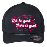 There Is Good In Every Day Quote Flexfit Unipanel Trucker Cap