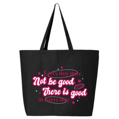 There Is Good In Every Day Quote 25L Jumbo Tote