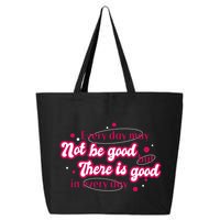 There Is Good In Every Day Quote 25L Jumbo Tote