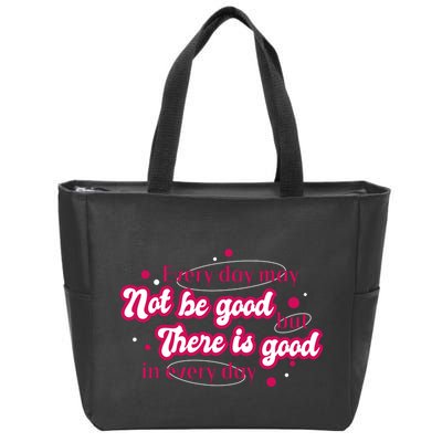 There Is Good In Every Day Quote Zip Tote Bag